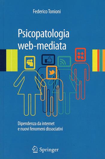 Psicopatologia web-mediata. Dipendenza da internet e nuovi fenomeni dissociativi - Federico Tonioni - Libro Springer Verlag 2013 | Libraccio.it