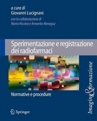 Sperimentazione e registrazione dei radiofarmaci. Normative e procedure  - Libro Springer Verlag 2013 | Libraccio.it