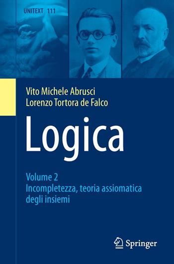 Logica. Vol. 2: Incompletezza, teoria assiomatica degli insiemi. - Vito Michele Abrusci, Lorenzo Tortora De Falco - Libro Springer Verlag 2018, Unitext | Libraccio.it