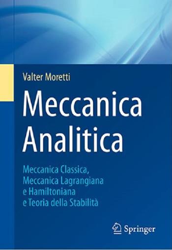 Meccanica analitica. Meccanica classica, meccanica lagrangiana e hamiltoniana e teoria della stabilità - Valter Moretti - Libro Springer Verlag 2020, La matematica per il 3+2 | Libraccio.it