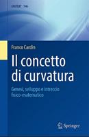 Il concetto di curvatura. Genesi, sviluppo e intreccio fisico-matematico - Franco Cardin - Libro Springer Verlag 2023, La matematica per il 3+2 | Libraccio.it