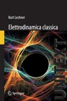 Elettrodinamica classica - Kurt Lechner - Libro Springer Verlag 2014, Unitext | Libraccio.it