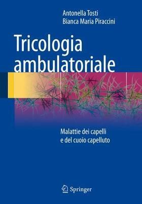 Tricologia ambulatoriale - Antonella Tosti, Bianca Maria Piraccini - Libro Springer Verlag 2014, Medicine & Public Health | Libraccio.it
