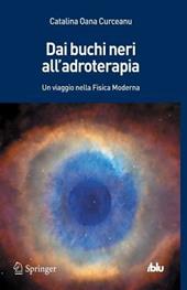 Dai buchi neri all'adroterapia. Un viaggio nella fisica moderna