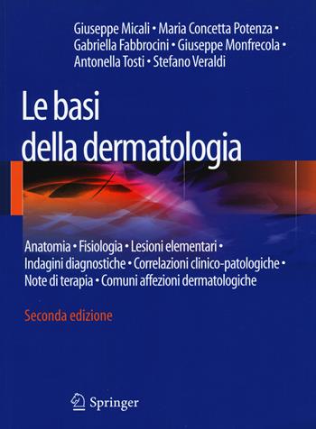 Le basi della dermatologia. Anatomia, fisiologia, lesioni elementari, indagini diagnostiche, correlazioni clinico-patologiche, note di terapia...  - Libro Springer Verlag 2014 | Libraccio.it