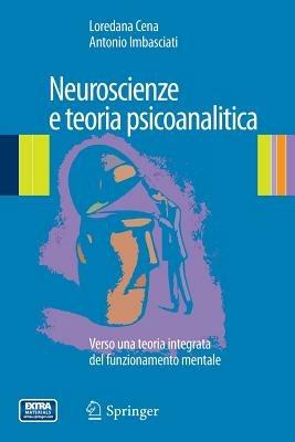 Neuroscienze e teoria psicoanalitica. Verso una teoria integrata del funzionamento mentale - Loredana Cena, Antonio Imbasciati - Libro Springer Verlag 2014 | Libraccio.it