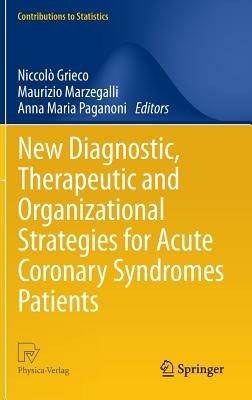New diagnostic, therapeutic and organizational strategies for a cute coronary syndromes patients - Niccolò Grieco, Maurizio Marzegalli, Anna M. Paganoni - Libro Springer Verlag 2013, Contributions to statistics | Libraccio.it