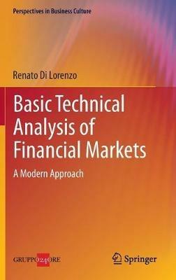 Basic technical analysis of financial markets. A modern approach - Renato Di Lorenzo - Libro Springer Verlag 2013, Perspectives in business culture | Libraccio.it