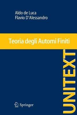 Teoria degli automi finiti - Aldo De Luca, Flavio D'Alessandro - Libro Springer Verlag 2013, La matematica per il 3+2 | Libraccio.it