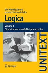 Logica. Vol. 1: Dimostrazioni e modelli al primo ordine.