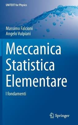 Meccanica statistica elementare - Angelo Vulpiani, Massimo Falcioni - Libro Springer Verlag 2015, Physics | Libraccio.it