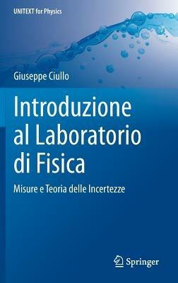 Introduzione al laboratorio di fisica - Giuseppe Ciullo - Libro Springer Verlag 2014, Physics | Libraccio.it