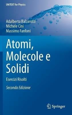 Atomi, molecole e solidi. Esercizi risolti - Adalberto Balzarotti, Massimo Fanfoni, Michele Cini - Libro Springer Verlag 2015, Physics | Libraccio.it