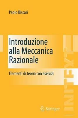 Introduzione alla meccanica razionale. Elementi di teoria con esercizi - Paolo Biscari - Libro Springer Verlag 2015, La matematica per il 3+2 | Libraccio.it