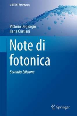 Note di fotonica - Vittorio Degiorgio, Ilaria Cristiani - Libro Springer Verlag 2016, Physics | Libraccio.it