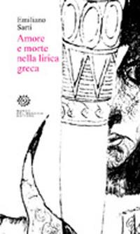 Amore e morte nella lirica greca - Emiliano Sarti - Libro Del Bucchia 2010, Sos/Storia o storie | Libraccio.it