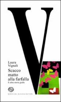 V. Scacco matto alla farfalla e altre storie gialle - Laura Vignali - Libro Del Bucchia 2010 | Libraccio.it