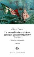 La straordinaria avventura del regio cacciatorpediniere Turbine. Perché non si dimentichi - Alberto Fiaschi - Libro Del Bucchia 2010, Vianesca. Poesia e narrativa | Libraccio.it