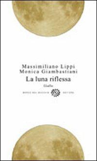 La luna riflessa - Massimiliano Lippi, Monica Giambastiani - Libro Del Bucchia 2011, V/Storie gialle e noir | Libraccio.it