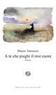 A te che pieghi il mio cuore - Mauro Vannozzi - Libro Del Bucchia 2011, Vianesca. Poesia e narrativa | Libraccio.it