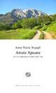 Amate Apuane. Le mie passeggiate anche per voi - Anna Maria Bigagli - Libro Del Bucchia 2012, Sos/Storia o storie | Libraccio.it