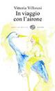 In viaggio con l'airone - Vittoria Villoresi - Libro Del Bucchia 2012, Juvenilia. Storie per ragazzi | Libraccio.it