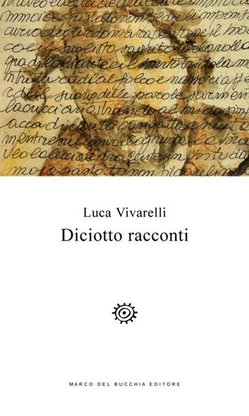 Diciotto racconti - Luca Vivarelli - Libro Del Bucchia 2014 | Libraccio.it