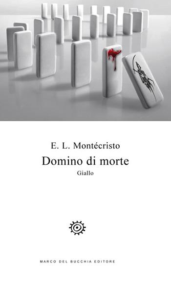 Domino di morte - E. L. Montécristo - Libro Del Bucchia 2014, V/Storie gialle e noir | Libraccio.it