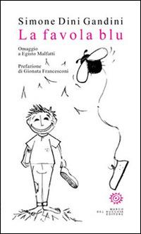La favola blu. Omaggio a Egisto Malfatti - Simone Dini Gandini - Libro Del Bucchia 2014, Juvenilia. Storie per ragazzi | Libraccio.it