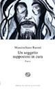 Un soggetto suppostosi in cura - Massimiliano Baroni - Libro Del Bucchia 2014, Vianesca. Poesia e narrativa | Libraccio.it