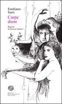 Carpe diem. Pagine di poesia latina - Emiliano Sarti - Libro Del Bucchia 2015, Sos/Storia o storie | Libraccio.it