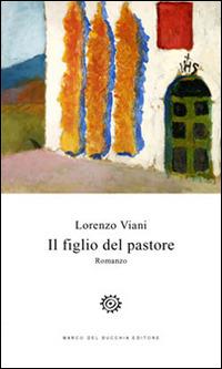 Il figlio del pastore - Lorenzo Viani - Libro Del Bucchia 2015, Vianesca. Poesia e narrativa | Libraccio.it