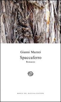 Spaccaferro - Gianni Mazzei - Libro Del Bucchia 2015, Vianesca. Poesia e narrativa | Libraccio.it