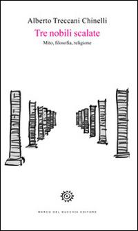 Tre nobili scalate. Mito, filosofia, religione - Alberto Treccani Chinelli - Libro Del Bucchia 2016, Vianesca. Poesia e narrativa | Libraccio.it