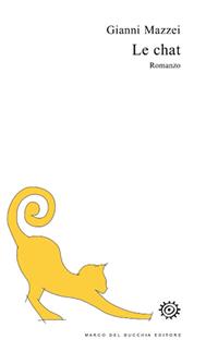 Le chat - Gianni Mazzei - Libro Del Bucchia 2017, Vianesca. Poesia e narrativa | Libraccio.it