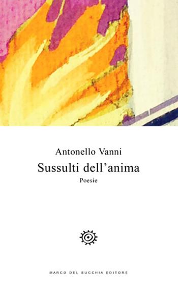 Sussulti dell'anima - Antonello Vanni - Libro Del Bucchia 2017, Vianesca. Poesia e narrativa | Libraccio.it