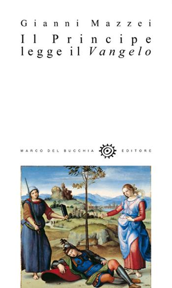 Il principe legge il Vangelo - Gianni Mazzei - Libro Del Bucchia 2018, Sos/Storia o storie | Libraccio.it