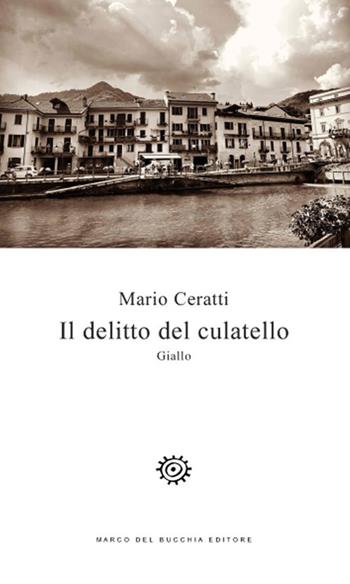 Il delitto del culatello - Mario Ceratti - Libro Del Bucchia 2018, V/Storie gialle e noir | Libraccio.it
