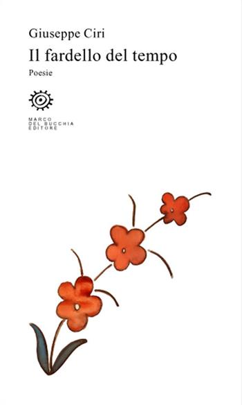 Il fardello del tempo - Giuseppe Ciri - Libro Del Bucchia 2019, Vianesca. Poesia e narrativa | Libraccio.it