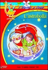 L' astrobolla - Luigino Quaresima - Libro Raffaello 1997, Il mulino a vento. Serie rossa | Libraccio.it