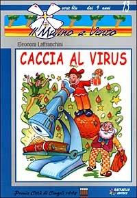 Caccia al virus - Eleonora Laffranchini - Libro Raffaello 2013, Il mulino a vento. Serie blu | Libraccio.it