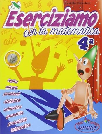 Eserciziamo con la matematica. Per la 4ª classe elementare - Graziella Cherubini - Libro Raffaello 2002 | Libraccio.it