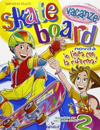 Skateboard vacanze. Per la 2ª classe elementare - Nandina Muzzi - Libro Raffaello 2004 | Libraccio.it