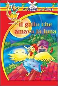 Il gallo che amava la luna - Annamaria Piccione - Libro Raffaello 2013, Il mulino a vento. Serie rossa | Libraccio.it