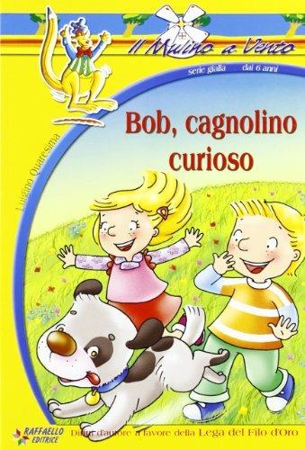 Bob, cagnolino curioso - Luigino Quaresima - Libro Raffaello 2013, Il mulino a vento. Serie rossa | Libraccio.it