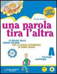 Una parola tira l'altra. Volume A: Fonologia e morfologia. Per la Scuola media. Con CD-ROM - Paola Brasini - Libro Raffaello 2008 | Libraccio.it