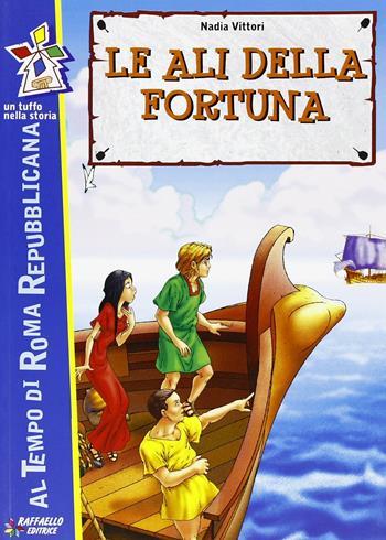 Le ali della fortuna - Nadia Vittori - Libro Raffaello 2012, Tuffo nella storia | Libraccio.it