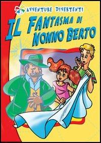 Il fantasma di nonno Berto - Luigino Quaresima - Libro Raffaello 2006, Avventura-divertimento | Libraccio.it