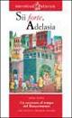 Sii forte, Adelasia. Un racconto al tempo del Rinascimento - Sofia Gallo - Libro Raffaello 2006 | Libraccio.it