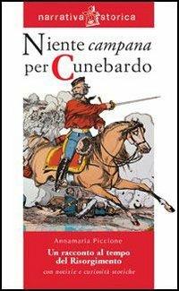 Niente campana per Cunebardo. Un racconto al tempo del Risorgimento - Annamaria Piccione - Libro Raffaello 2006 | Libraccio.it